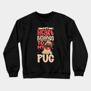 My heart belongs to my Pug Crewneck Sweatshirt